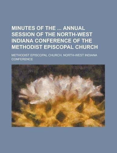 Minutes of the Annual Session of the North-West Indiana Conference of the Methodist Episcopal Church