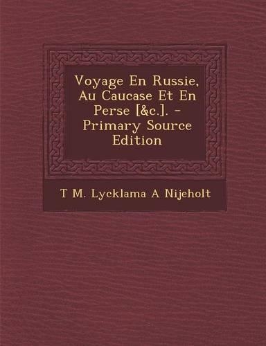 Voyage En Russie, Au Caucase Et En Perse [&C.].: (French)