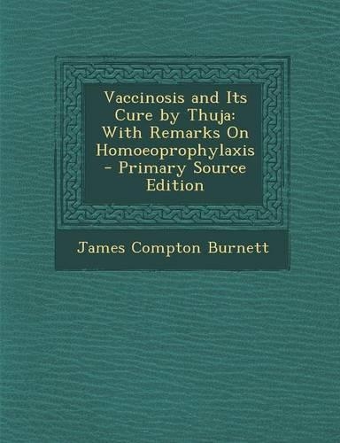 Vaccinosis and Its Cure by Thuja: With Remarks on Homoeoprophylaxis(English)
