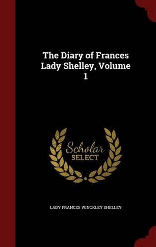 The Diary of Frances Lady Shelley, Volume 1