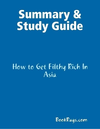 Summary & Study Guide: How to Get Filthy Rich In Asia