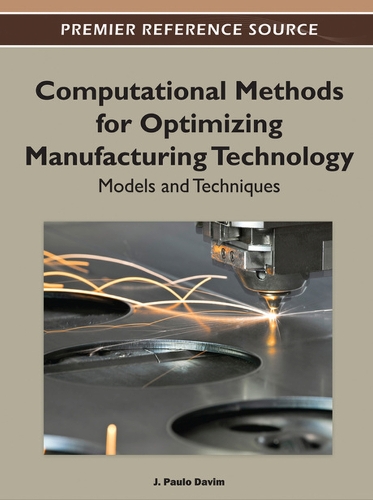 Computational Methods for Optimizing Manufacturing Technology: Models and Techniques(Advances in Mechatronics and Mechanical Engineering)