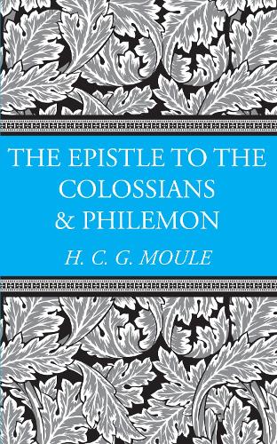 The Epistles to the Colossians and Philemon: (H.C.G. Moule Biblical Library)
