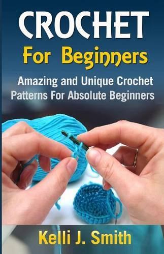 Crochet for Beginners: Amazing and Unique Crochet Patterns For Absolute Beginners(English)