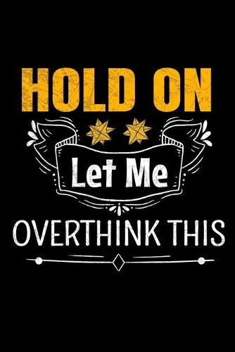 Hold On Let Me Overthink This: Dot Grid Page Notebook: Perfect For Someone Who Overthink Everything.