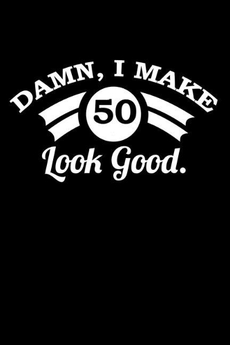 Damn, I Make 50 Look Good.