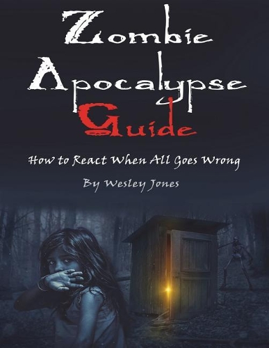 Zombie Apocalypse Guide: How to React When All Goes Wrong