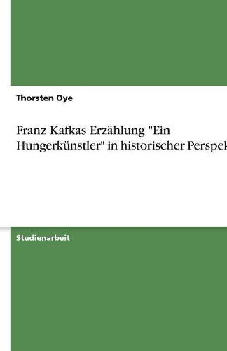 Franz Kafkas Erzahlung "Ein Hungerkunstler" in Historischer Perspektive