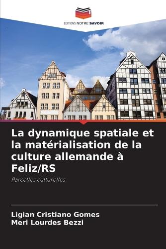 La dynamique spatiale et la matérialisation de la culture allemande à Feliz/RS
