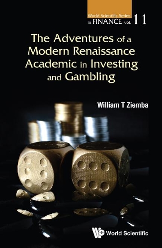 Adventures Of A Modern Renaissance Academic In Investing And Gambling, The: (12 World Scientific Series in Finance)
