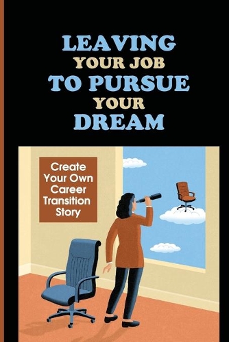 Leaving Your Job To Pursue Your Dream