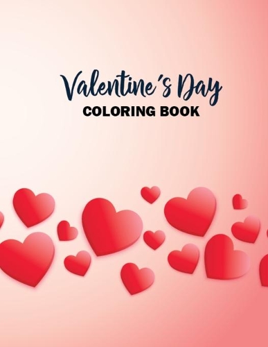 Valentine's Day Coloring Book: Fun Activity Valentine's Day Coloring Book for Toddlers, Kids, Boys, and Girls - 8.5x11 Inches Valentines Toddler Coloring Book for Practice Hearts 