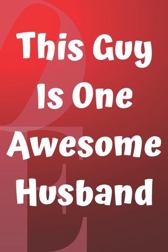 This Guy Is One Awesome Husband: One Awesome Husband Funny Best Anniversary Gifts for Men Him Unique Valentine's Birthday Bday Present Idea from Wife Fun & Cool for the Mr