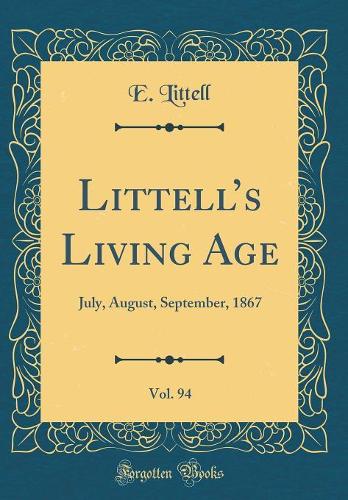 Littells Living Age, Vol. 94: July, August, September, 1867 (Classic Reprint)