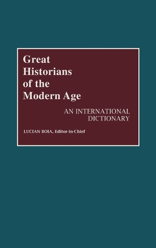 Great Historians of the Modern Age: An International Dictionary