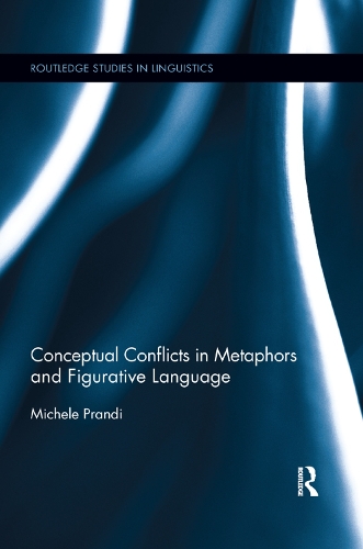 Conceptual Conflicts in Metaphors and Figurative Language: (Routledge Studies in Linguistics)