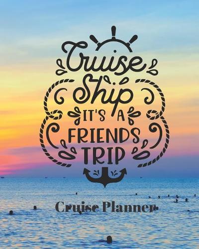 Cruise Ship It's a Friends Trip Cruise Planner