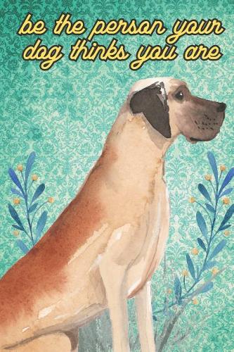 Be The Person Your Dog Thinks You Are