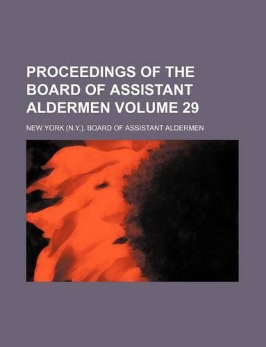 Proceedings of the Board of Assistant Aldermen Volume 29