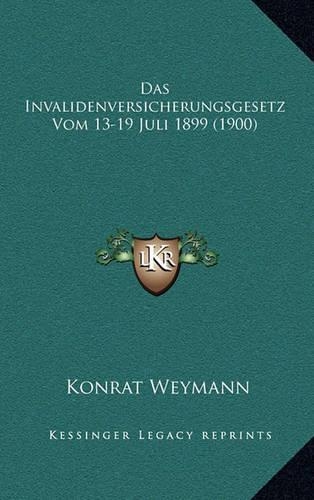Das Invalidenversicherungsgesetz Vom 13-19 Juli 1899 (1900)