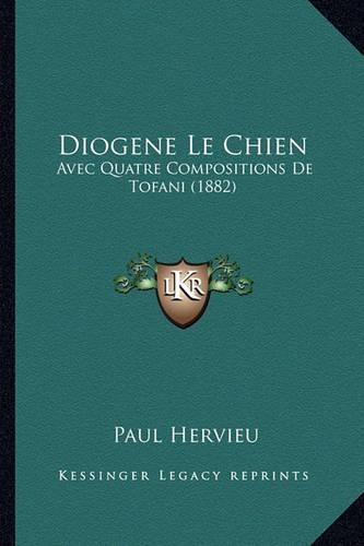 Diogene Le Chien: Avec Quatre Compositions De Tofani (1882)(French)