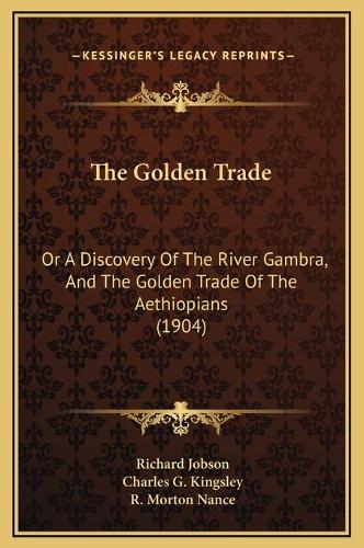 The Golden Trade: Or A Discovery Of The River Gambra, And The Golden Trade Of The Aethiopians (1904)(English)
