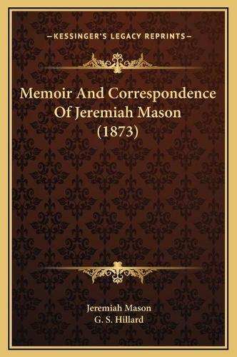 Memoir And Correspondence Of Jeremiah Mason (1873)
