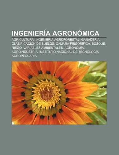 Ingenieria Agronomica: Agricultura, Ingenieria Agroforestal, Ganaderia, Clasificacion de Suelos, Camara Frigorifica, Bosque, Riego(Spanish)