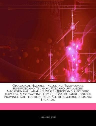 Articles on Geological Hazards, Including: Earthquake, Supervolcano, Tsunami, Volcano, Avalanche, Megatsunami, Lahar, Crevasse, Quicksand, Geologic Hazards, Mass Wasting, Dry Quicksand, Large(English)