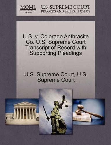 U.S. V. Colorado Anthracite Co. U.S. Supreme Court Transcript of Record with Supporting Pleadings
