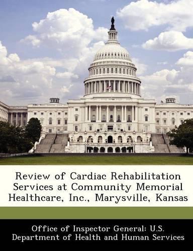 Review of Cardiac Rehabilitation Services at Community Memorial Healthcare, Inc., Marysville, Kansas