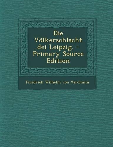 Die Volkerschlacht Dei Leipzig.: (German)