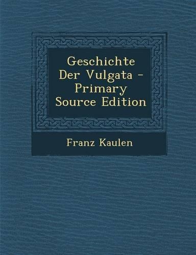 Geschichte Der Vulgata - Primary Source Edition: (German)