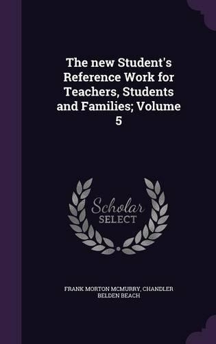 The new Student's Reference Work for Teachers, Students and Families; Volume 5