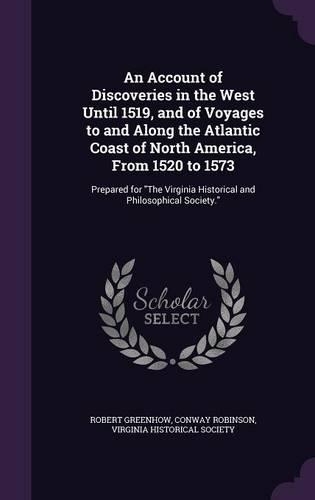 An Account of Discoveries in the West Until 1519, and of Voyages to and Along the Atlantic Coast of North America, From 1520 to 1573