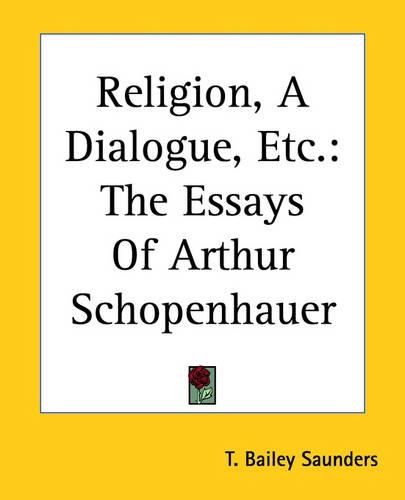 Religion, A Dialogue, Etc.: The Essays Of Arthur Schopenhauer(English)