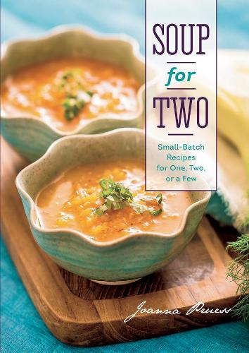 Soup for Two: Small-Batch Recipes for One, Two or a Few(English)