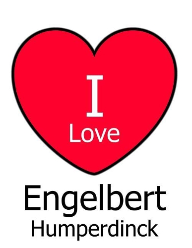 I Love Engelbert Humperdinck