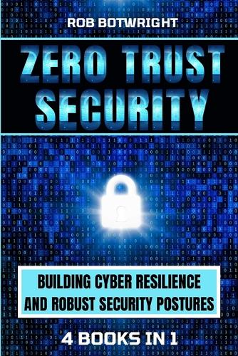 Zero Trust Security: Building Cyber Resilience & Robust Security Postures
