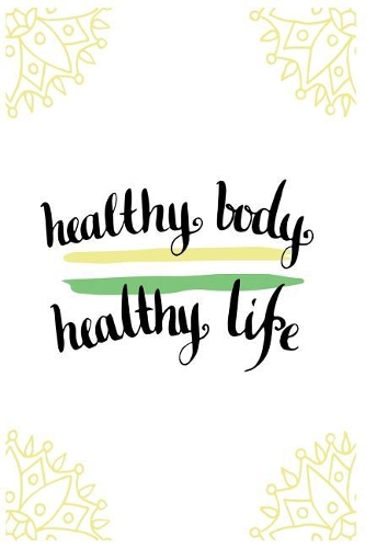 Healthy Body Healthy Life: 90-Day Food and Exercise Journal