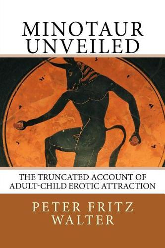 Minotaur Unveiled: The Truncated Account of Adult-Child Erotic Attraction(5 Essays on Law, Policy and Psychiatry)