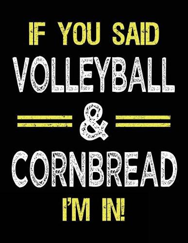 If You Said Volleyball & Cornbread I'm in