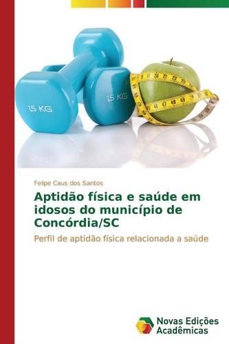 Aptidão física e saúde em idosos do município de Concórdia/SC: (Portuguese)