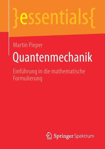 Quantenmechanik: Einführung in die mathematische Formulierung(essentials)