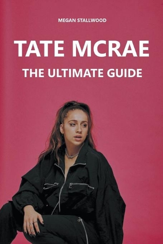 Tate McRae: The Ultimate Guide