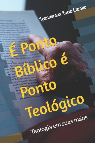 É Ponto Bíblico é Ponto Teológico: Teologia em suas mãos