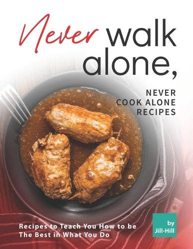 Never Walk Alone, Never Cook Alone Recipes