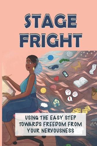 Stage Fright: Using The Easy Step Towards Freedom From Your Nervousness: Stage Fright Story