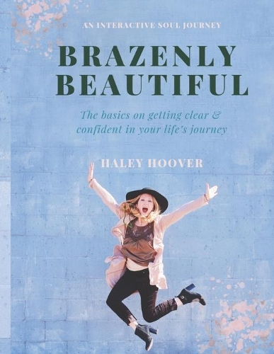 Brazenly Beautiful: The Basics on Getting Clear and Confident in Your Life's Journey