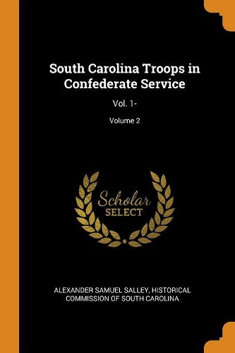 South Carolina Troops in Confederate Service: Vol. 1-; Volume 2